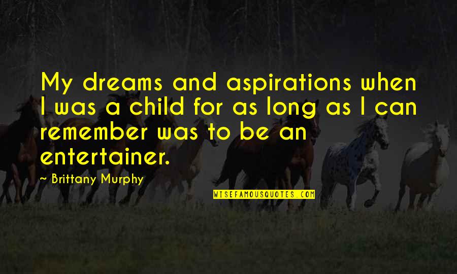 Be My Quotes By Brittany Murphy: My dreams and aspirations when I was a Be My Quotes By Brittany Murphy: My dreams and aspirations when I was a