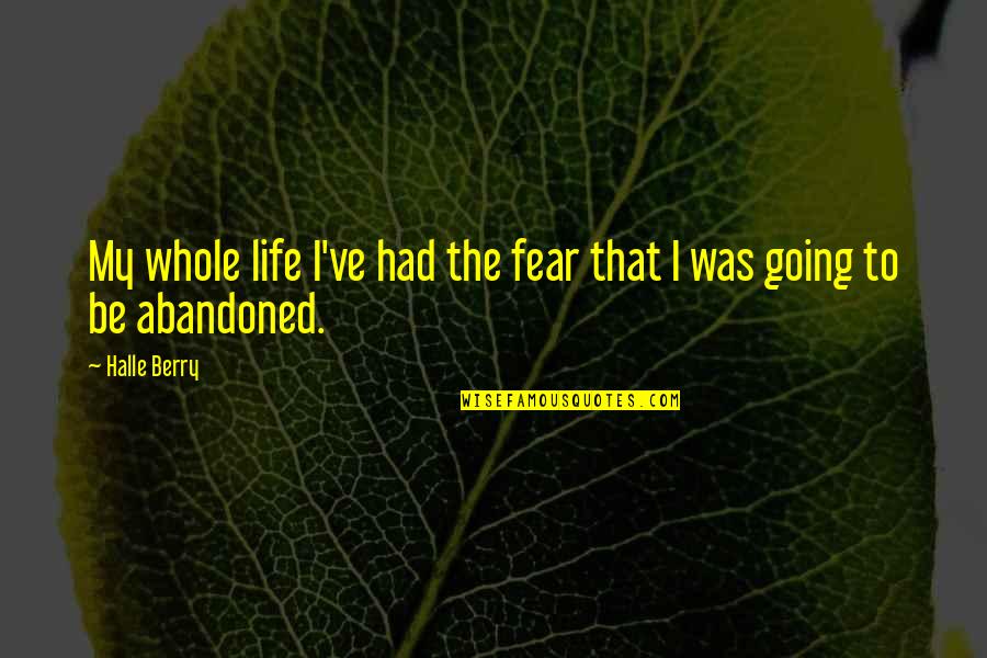 Be My Quotes By Halle Berry: My whole life I've had the fear that