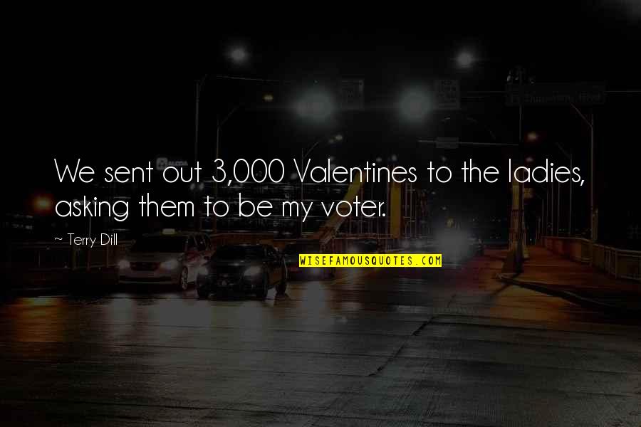 Be My Valentines Quotes By Terry Dill: We sent out 3,000 Valentines to the ladies,
