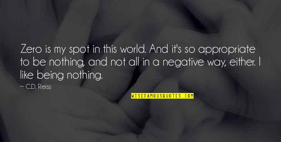 Be Negative Quotes By C.D. Reiss: Zero is my spot in this world. And