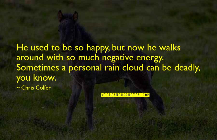 Be Negative Quotes By Chris Colfer: He used to be so happy, but now