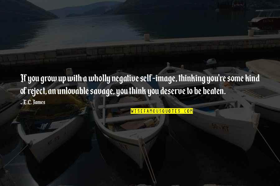 Be Negative Quotes By E.L. James: If you grow up with a wholly negative