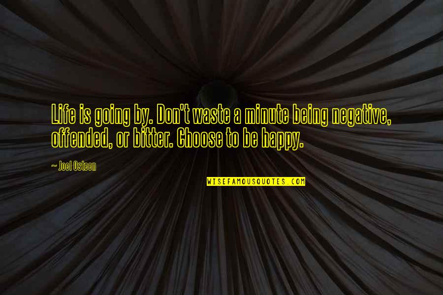 Be Negative Quotes By Joel Osteen: Life is going by. Don't waste a minute