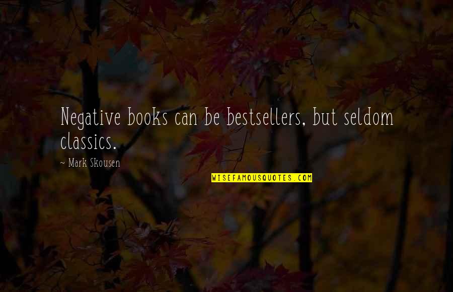 Be Negative Quotes By Mark Skousen: Negative books can be bestsellers, but seldom classics.