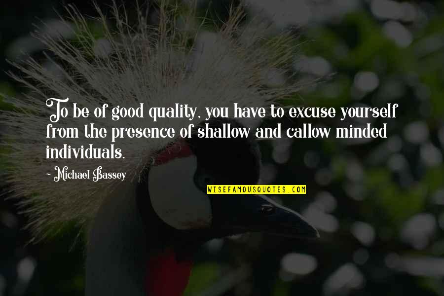 Be Negative Quotes By Michael Bassey: To be of good quality, you have to