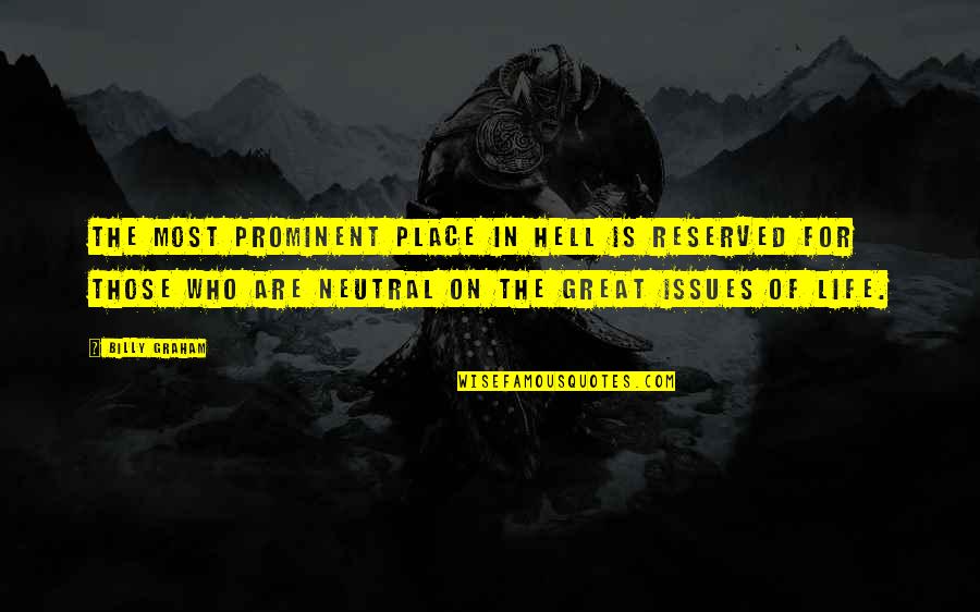 Be Neutral In Life Quotes By Billy Graham: The most prominent place in hell is reserved Be Neutral In Life Quotes By Billy Graham: The most prominent place in hell is reserved