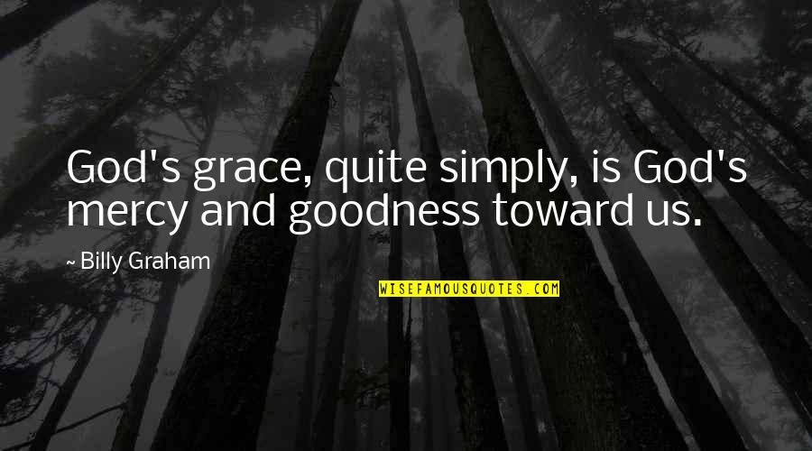 Be Neutral In Life Quotes By Billy Graham: God's grace, quite simply, is God's mercy and