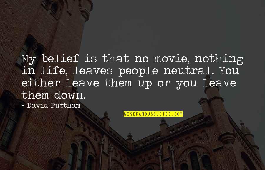 Be Neutral In Life Quotes By David Puttnam: My belief is that no movie, nothing in Be Neutral In Life Quotes By David Puttnam: My belief is that no movie, nothing in