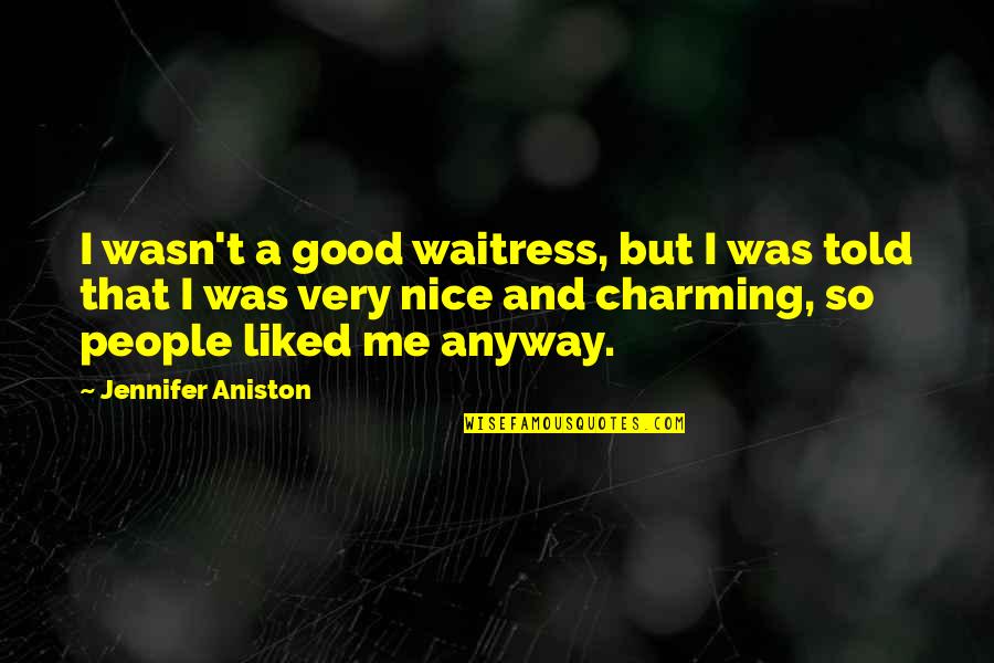 Be Nice Anyway Quotes By Jennifer Aniston: I wasn't a good waitress, but I was