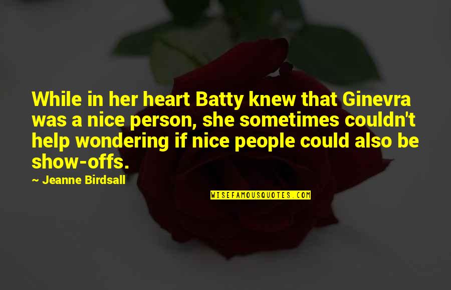 Be Nice Person Quotes By Jeanne Birdsall: While in her heart Batty knew that Ginevra