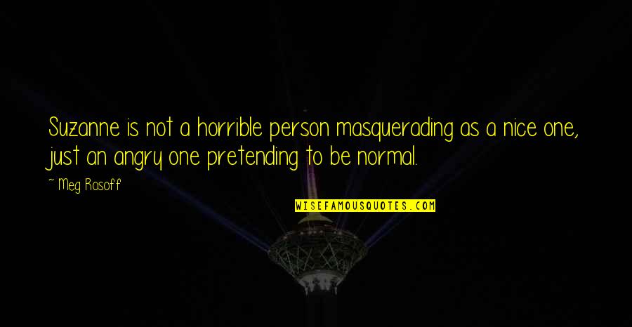 Be Nice Person Quotes By Meg Rosoff: Suzanne is not a horrible person masquerading as