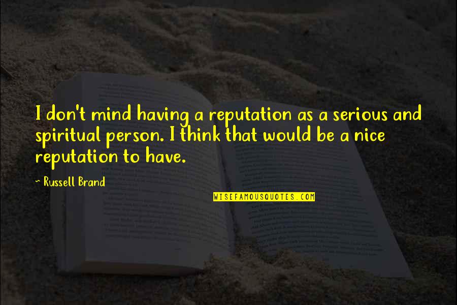 Be Nice Person Quotes By Russell Brand: I don't mind having a reputation as a