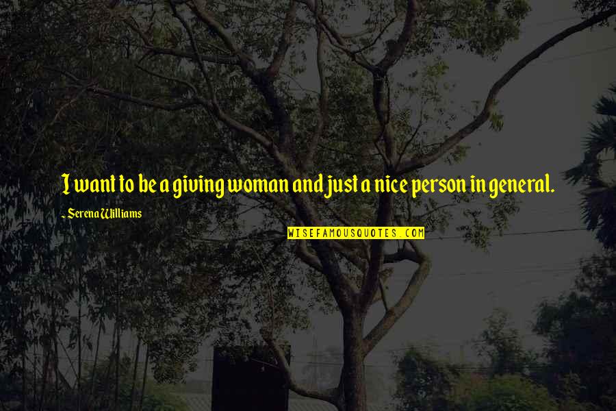 Be Nice Person Quotes By Serena Williams: I want to be a giving woman and