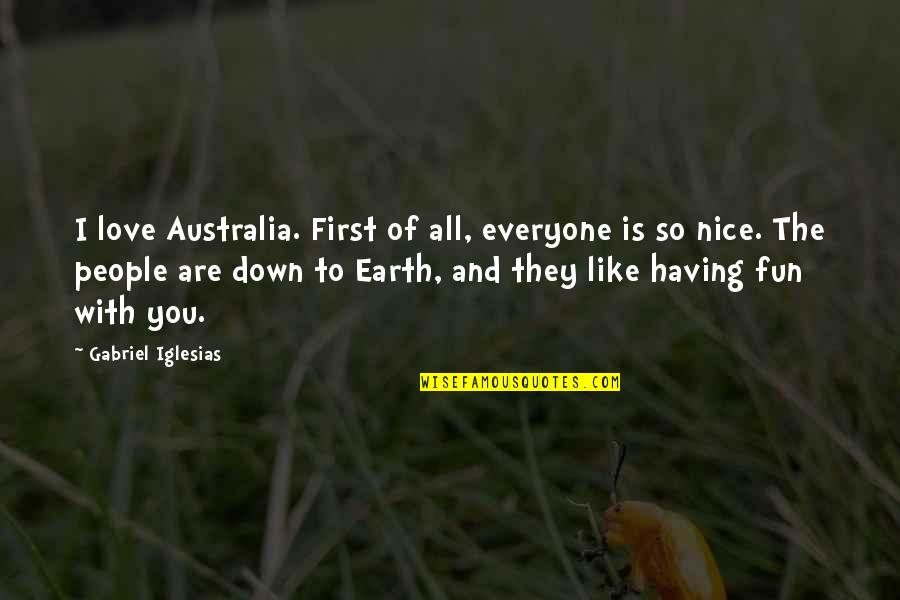 Be Nice To Everyone Quotes By Gabriel Iglesias: I love Australia. First of all, everyone is