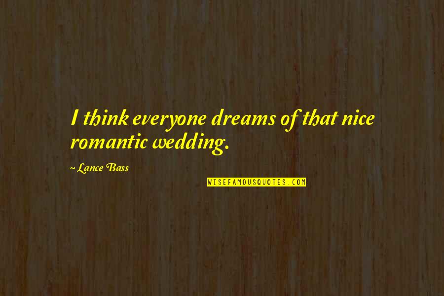 Be Nice To Everyone Quotes By Lance Bass: I think everyone dreams of that nice romantic