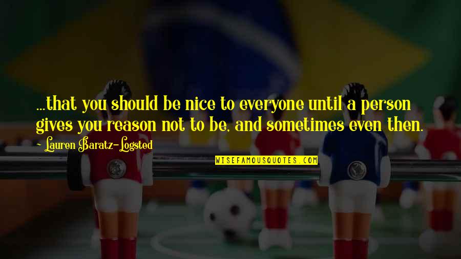 Be Nice To Everyone Quotes By Lauren Baratz-Logsted: ...that you should be nice to everyone until