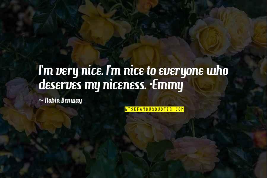 Be Nice To Everyone Quotes By Robin Benway: I'm very nice. I'm nice to everyone who