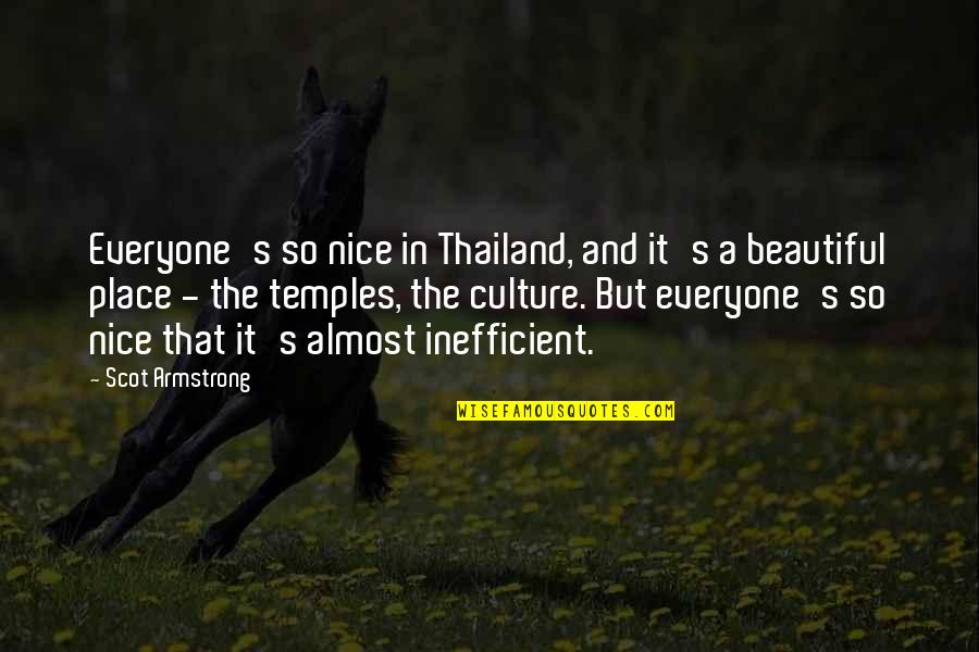 Be Nice To Everyone Quotes By Scot Armstrong: Everyone's so nice in Thailand, and it's a