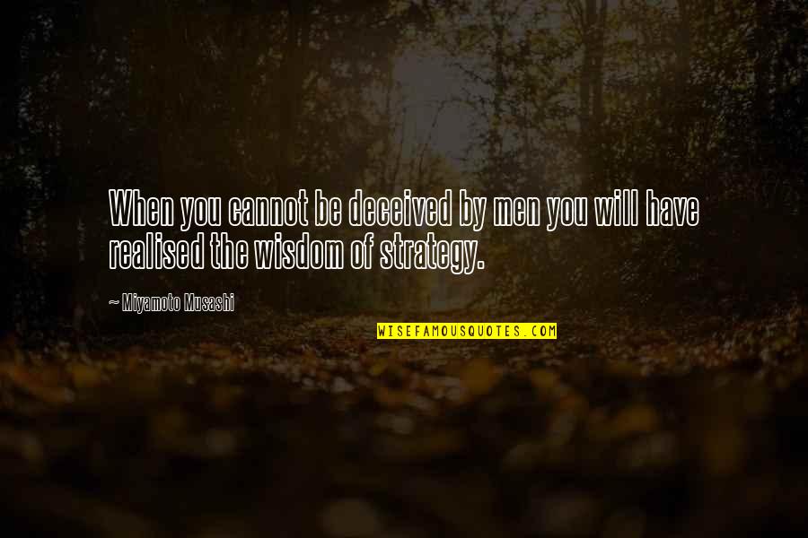 Be Nice To Everyone You Meet Quotes By Miyamoto Musashi: When you cannot be deceived by men you