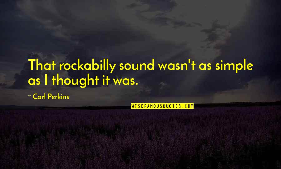 Be Nice To Others No Exception Quotes By Carl Perkins: That rockabilly sound wasn't as simple as I Be Nice To Others No Exception Quotes By Carl Perkins: That rockabilly sound wasn't as simple as I