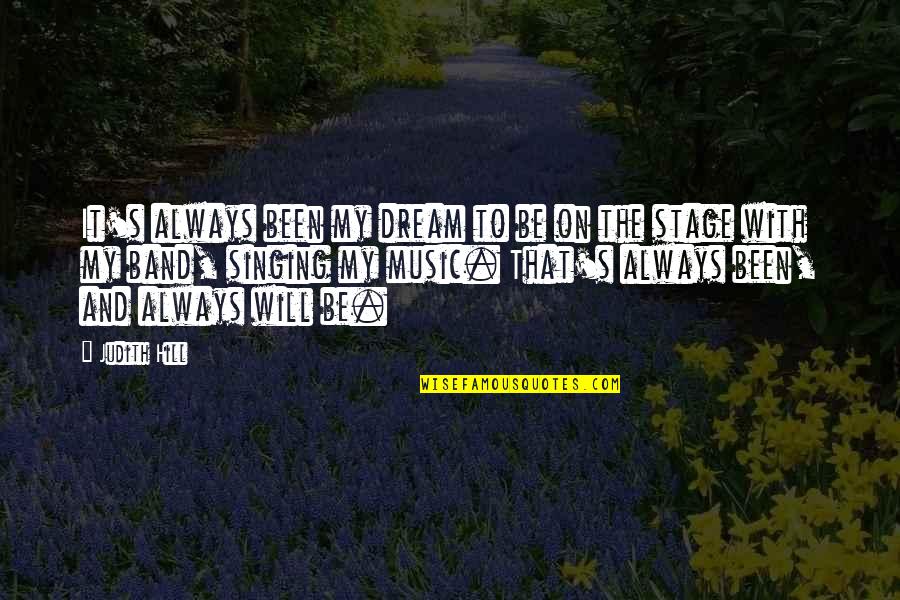 Be Nice To Others No Exception Quotes By Judith Hill: It's always been my dream to be on Be Nice To Others No Exception Quotes By Judith Hill: It's always been my dream to be on