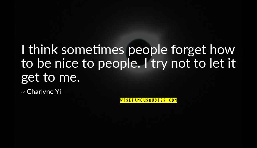 Be Nice To People Quotes By Charlyne Yi: I think sometimes people forget how to be