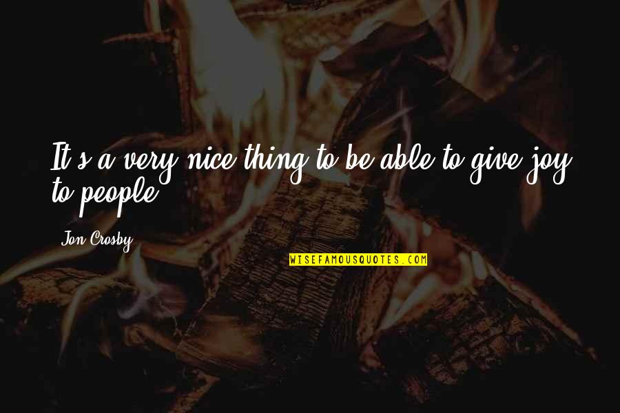 Be Nice To People Quotes By Jon Crosby: It's a very nice thing to be able