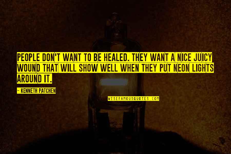 Be Nice To People Quotes By Kenneth Patchen: People don't want to be healed. They want