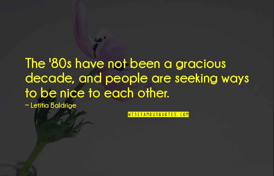 Be Nice To People Quotes By Letitia Baldrige: The '80s have not been a gracious decade,