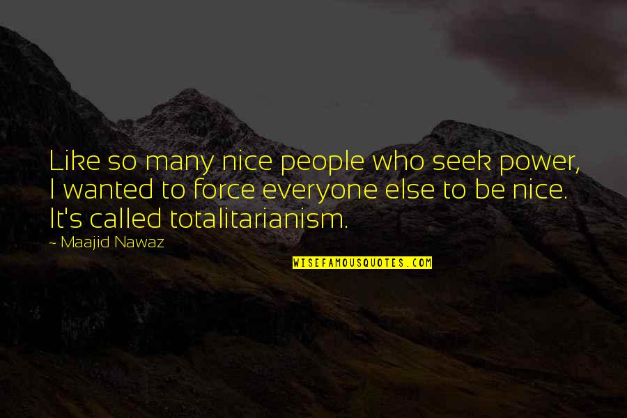 Be Nice To People Quotes By Maajid Nawaz: Like so many nice people who seek power,
