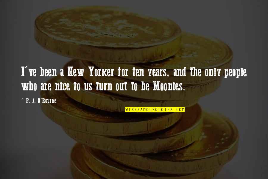 Be Nice To People Quotes By P. J. O'Rourke: I've been a New Yorker for ten years,