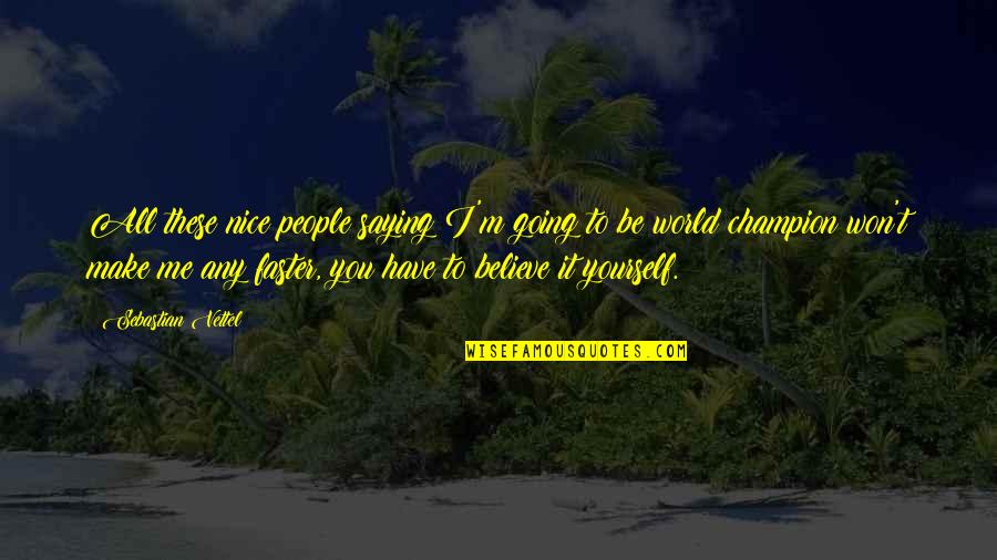 Be Nice To People Quotes By Sebastian Vettel: All these nice people saying I'm going to