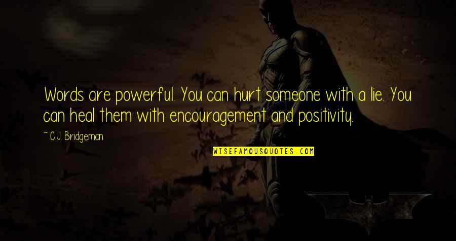 Be Nice To Your Mom Quotes By C.J. Bridgeman: Words are powerful. You can hurt someone with Be Nice To Your Mom Quotes By C.J. Bridgeman: Words are powerful. You can hurt someone with