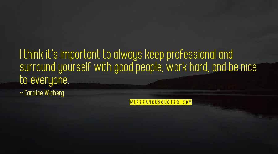 Be Nice To Yourself Quotes By Caroline Winberg: I think it's important to always keep professional