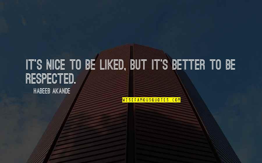 Be Nice To Yourself Quotes By Habeeb Akande: It's nice to be liked, but it's better