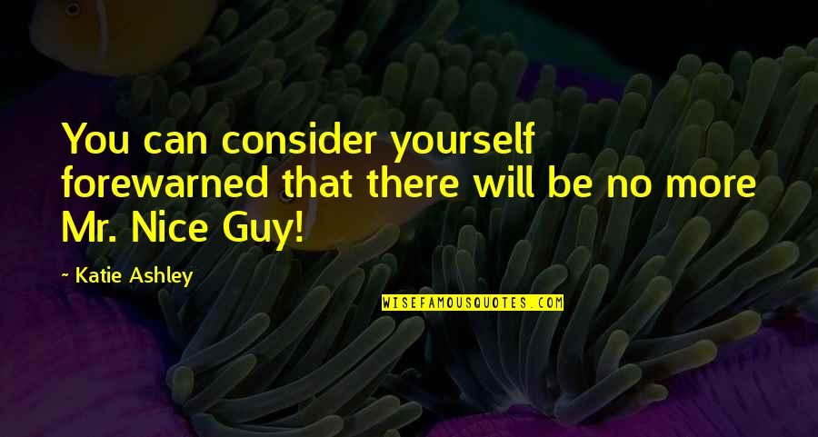 Be Nice To Yourself Quotes By Katie Ashley: You can consider yourself forewarned that there will