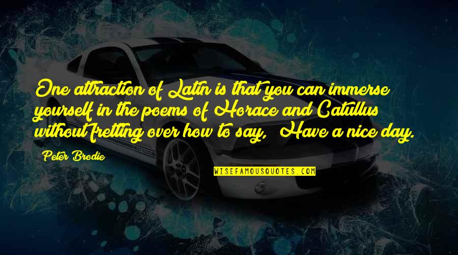 Be Nice To Yourself Quotes By Peter Brodie: One attraction of Latin is that you can Be Nice To Yourself Quotes By Peter Brodie: One attraction of Latin is that you can