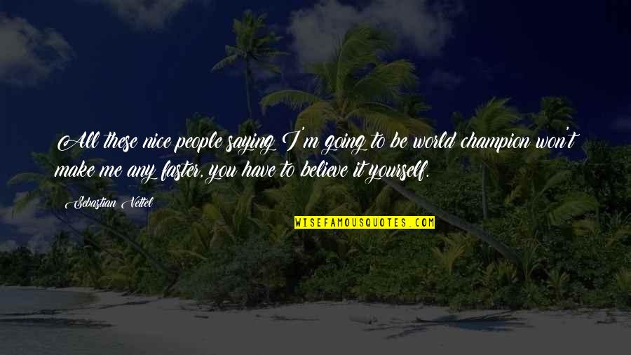 Be Nice To Yourself Quotes By Sebastian Vettel: All these nice people saying I'm going to