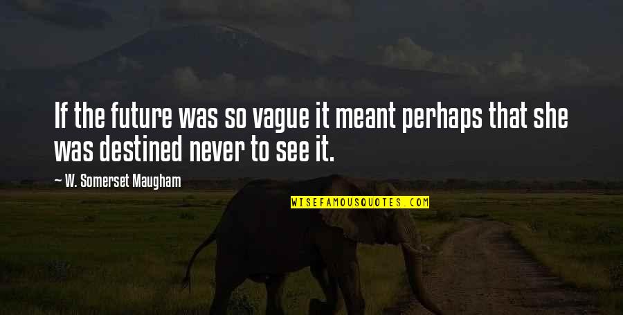 Be Non Judgmental To Others Quotes By W. Somerset Maugham: If the future was so vague it meant