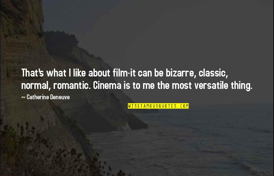 Be Normal Quotes By Catherine Deneuve: That's what I like about film-it can be