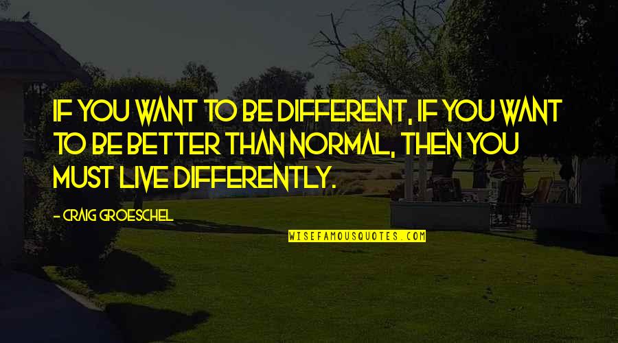 Be Normal Quotes By Craig Groeschel: If you want to be different, if you