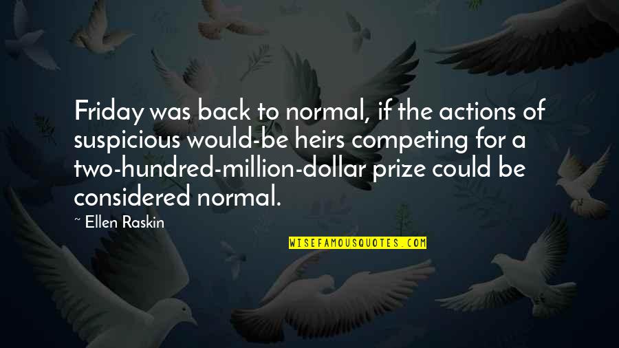 Be Normal Quotes By Ellen Raskin: Friday was back to normal, if the actions