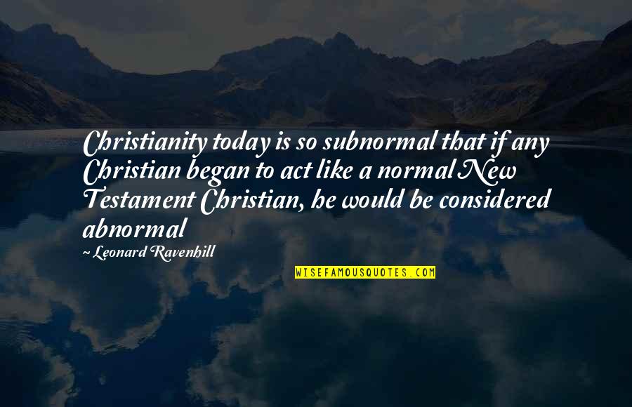 Be Normal Quotes By Leonard Ravenhill: Christianity today is so subnormal that if any