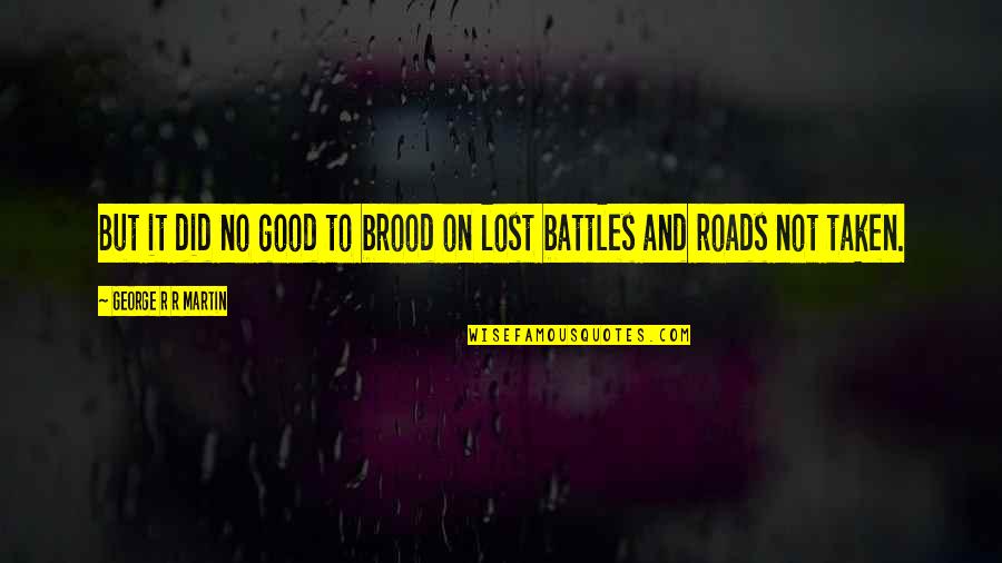 Be Not Afraid John Paul Ii Quotes By George R R Martin: But it did no good to brood on