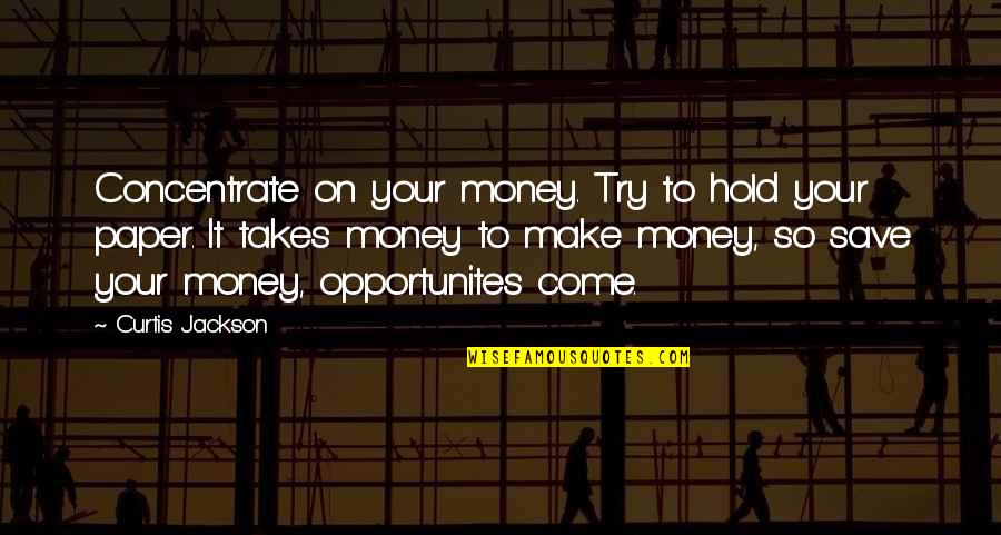 Be Not Afraid Of Going Slowly Quotes By Curtis Jackson: Concentrate on your money. Try to hold your