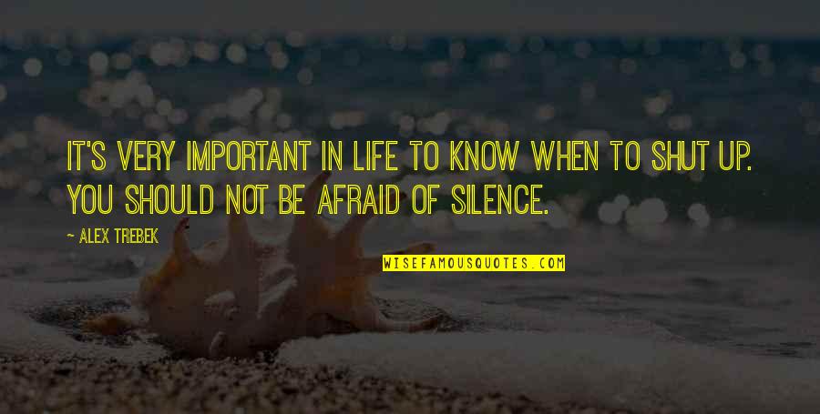 Be Not Afraid Of Life Quotes By Alex Trebek: It's very important in life to know when