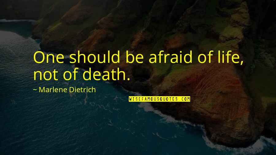 Be Not Afraid Of Life Quotes By Marlene Dietrich: One should be afraid of life, not of