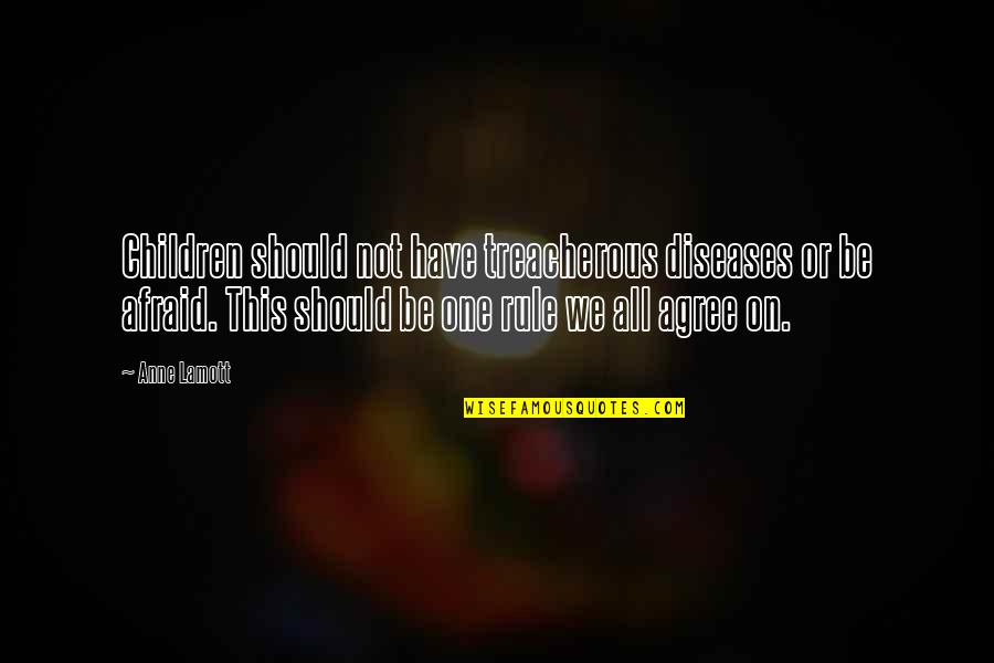 Be Not Afraid Quotes By Anne Lamott: Children should not have treacherous diseases or be