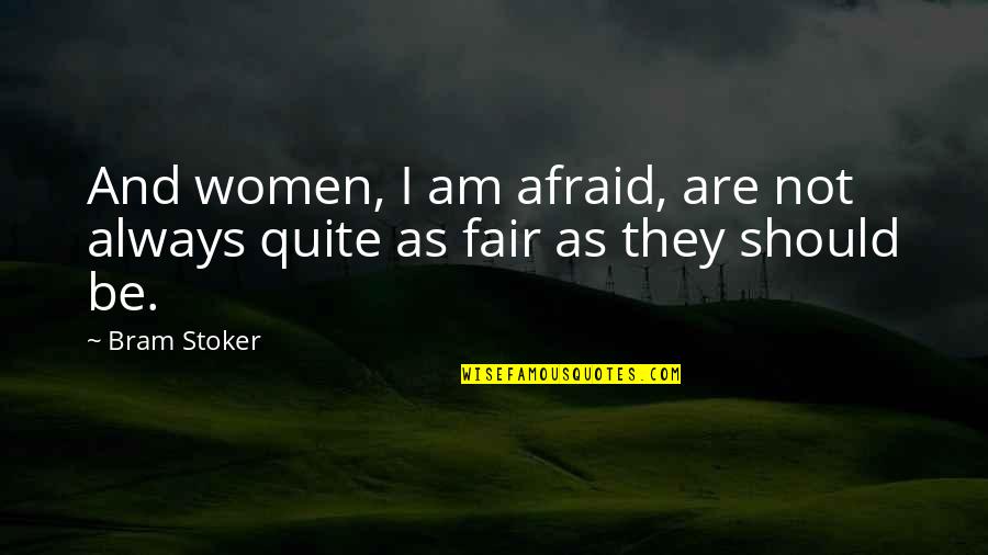 Be Not Afraid Quotes By Bram Stoker: And women, I am afraid, are not always