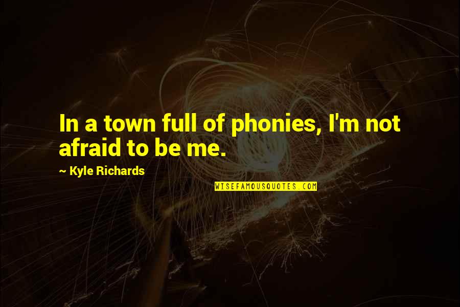 Be Not Afraid Quotes By Kyle Richards: In a town full of phonies, I'm not